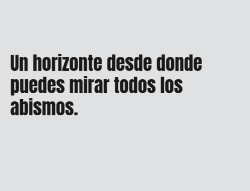 Un horizonte desde donde puedes mirar todos los abismos